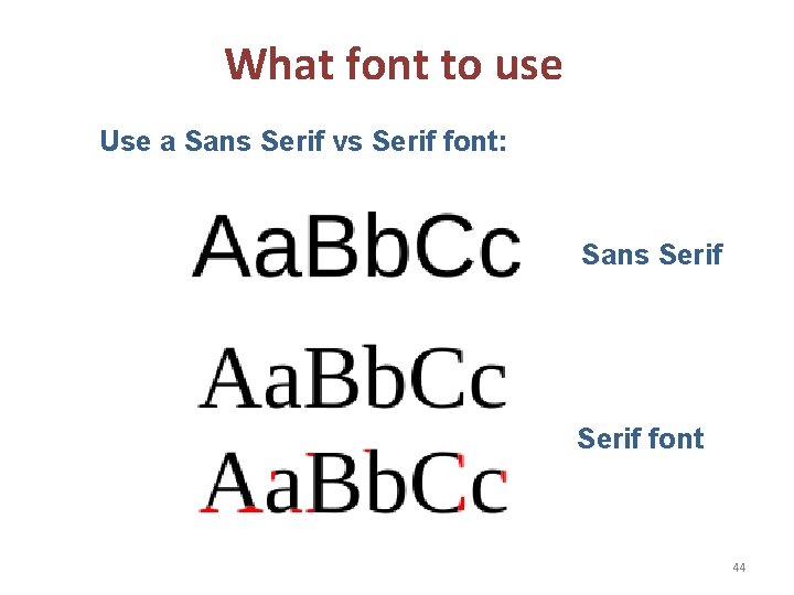 What font to use Use a Sans Serif vs Serif font: Sans Serif font