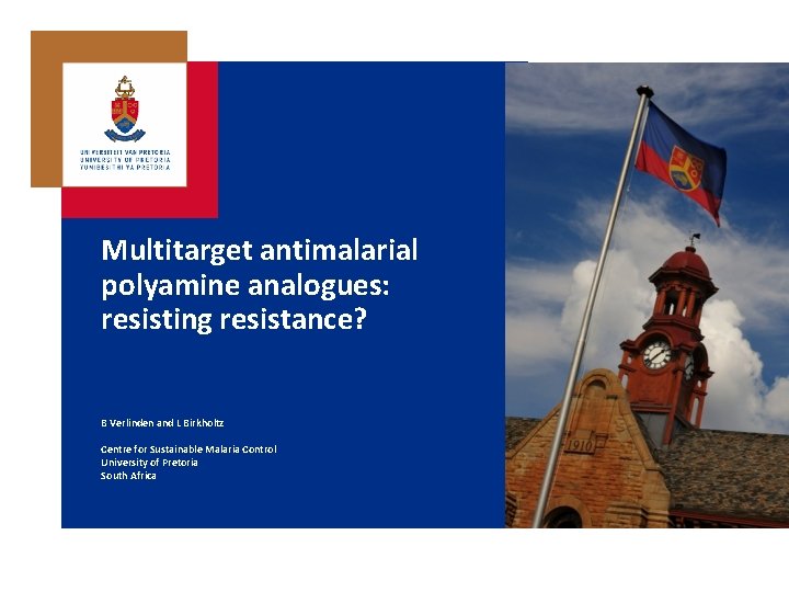 Multitarget antimalarial polyamine analogues: resisting resistance? B Verlinden and L Birkholtz Centre for Sustainable