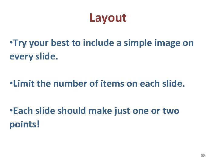 Layout • Try your best to include a simple image on every slide. •