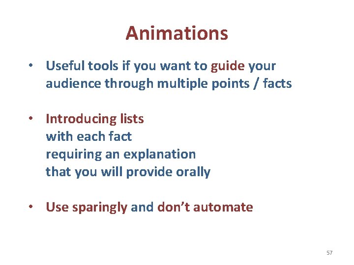 Animations • Useful tools if you want to guide your audience through multiple points