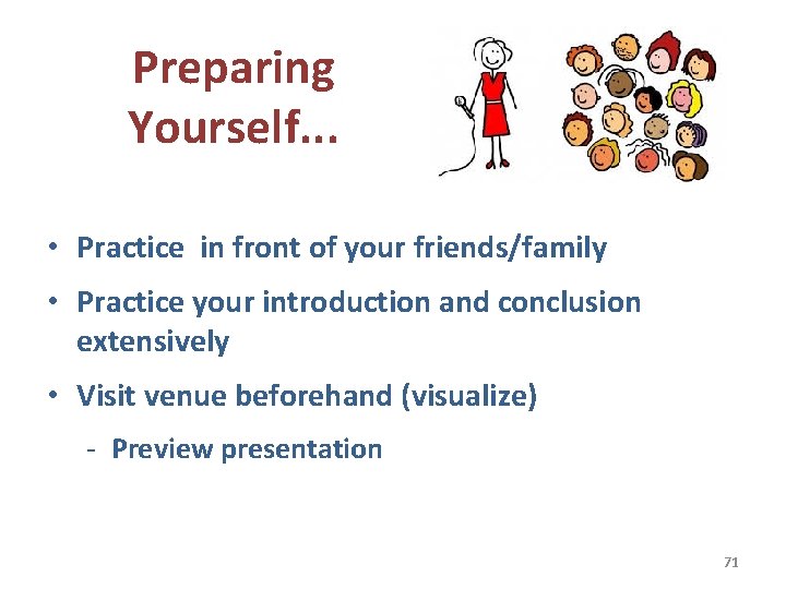 Preparing Yourself. . . • Practice in front of your friends/family • Practice your