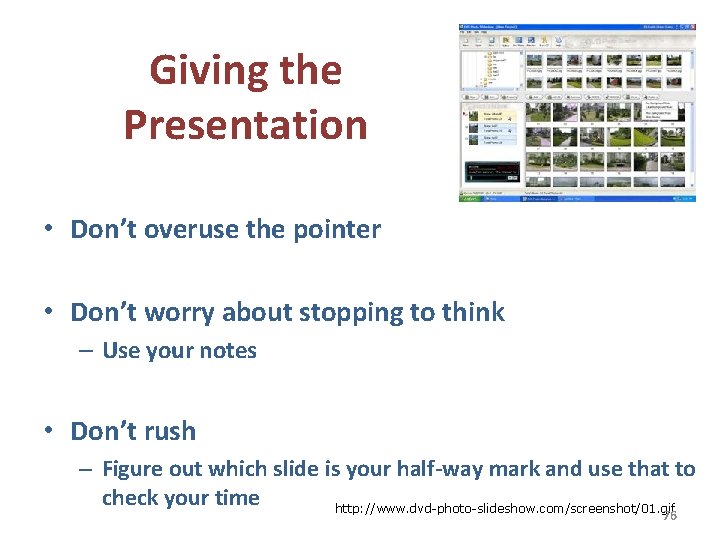 Giving the Presentation • Don’t overuse the pointer • Don’t worry about stopping to