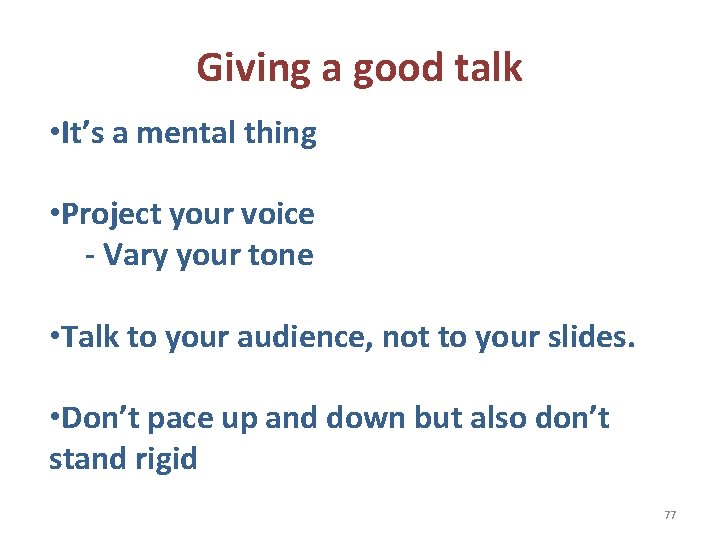 Giving a good talk • It’s a mental thing • Project your voice -