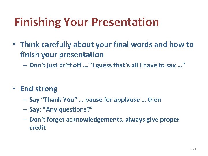 Finishing Your Presentation • Think carefully about your final words and how to finish