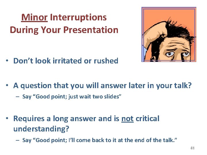 Minor Interruptions During Your Presentation • Don’t look irritated or rushed • A question