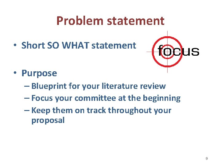 Problem statement • Short SO WHAT statement • Purpose – Blueprint for your literature