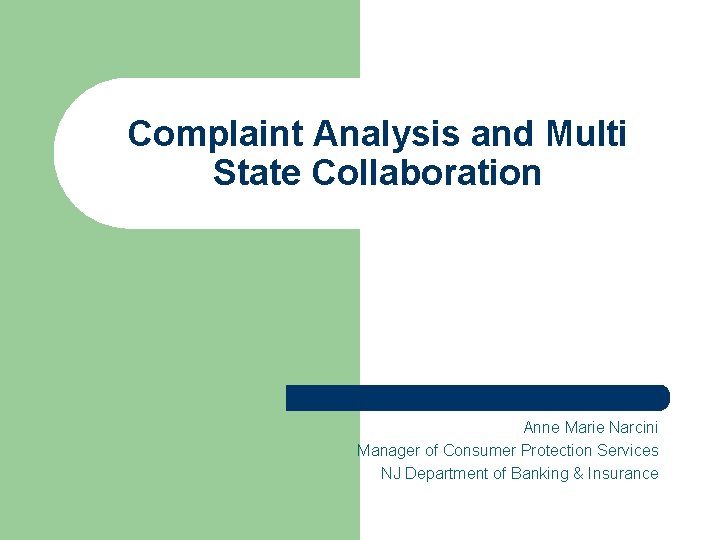 Complaint Analysis and Multi State Collaboration Anne Marie Narcini Manager of Consumer Protection Services