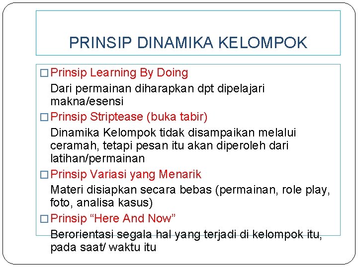 PRINSIP DINAMIKA KELOMPOK � Prinsip Learning By Doing Dari permainan diharapkan dpt dipelajari makna/esensi