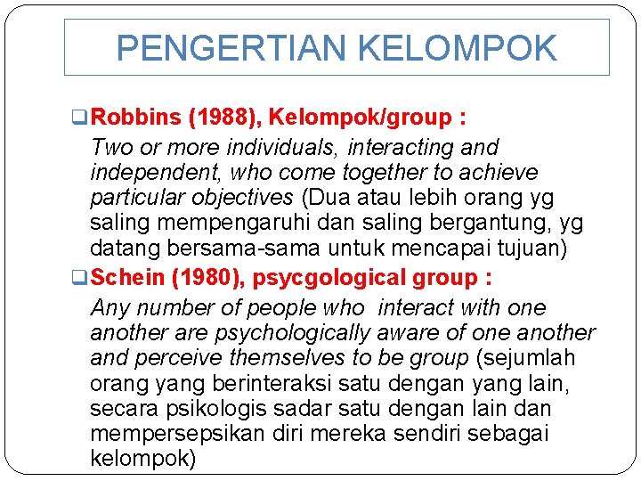 PENGERTIAN KELOMPOK q Robbins (1988), Kelompok/group : Two or more individuals, interacting and independent,