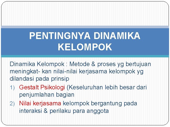 PENTINGNYA DINAMIKA KELOMPOK Dinamika Kelompok : Metode & proses yg bertujuan meningkat- kan nilai-nilai