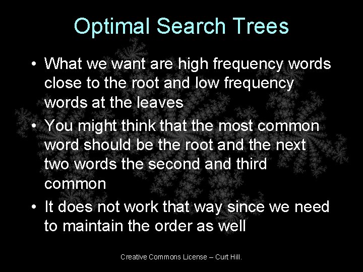 Optimal Search Trees • What we want are high frequency words close to the Optimal Search Trees • What we want are high frequency words close to the
