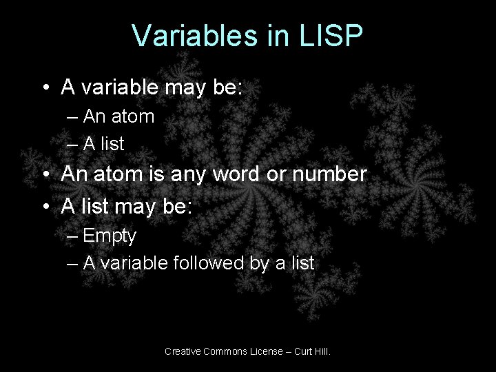 Variables in LISP • A variable may be: – An atom – A list Variables in LISP • A variable may be: – An atom – A list