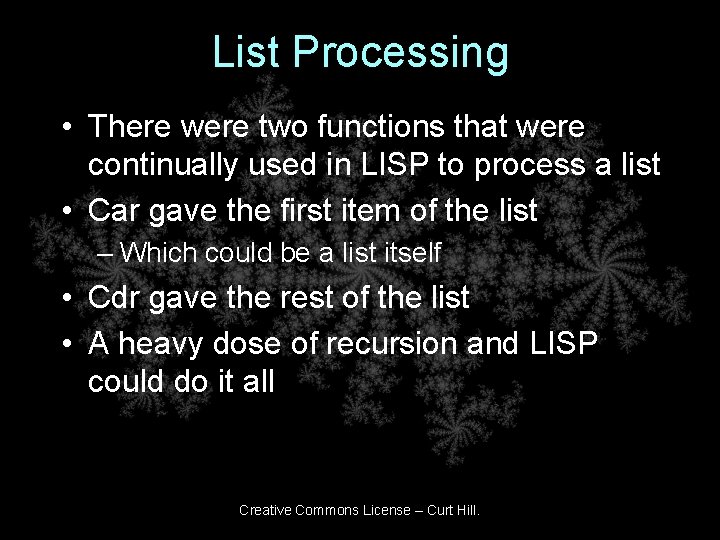 List Processing • There were two functions that were continually used in LISP to List Processing • There were two functions that were continually used in LISP to