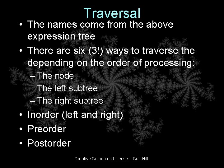 Traversal • The names come from the above expression tree • There are six Traversal • The names come from the above expression tree • There are six
