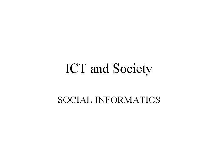 ICT and Society SOCIAL INFORMATICS 