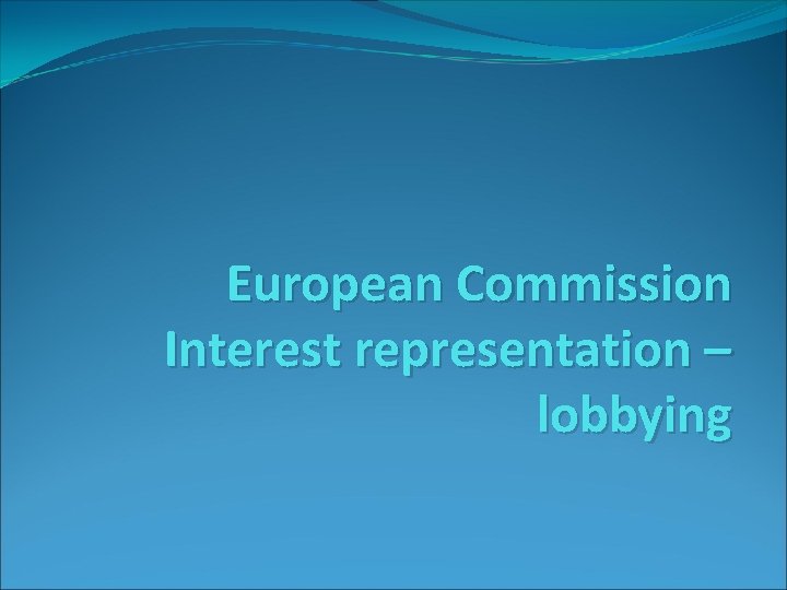 European Commission Interest representation – lobbying 