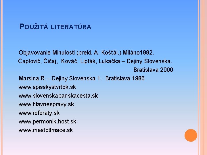 POUŽITÁ LITERATÚRA Objavovanie Minulosti (prekl. A. Košťál. ) Miláno 1992. Čaplovič, Čičaj, Kováč, Lipták,