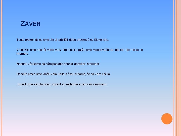 ZÁVER Touto prezentáciou sme chceli priblížiť dobu bronzovú na Slovensku. V knižnici sme nenašli