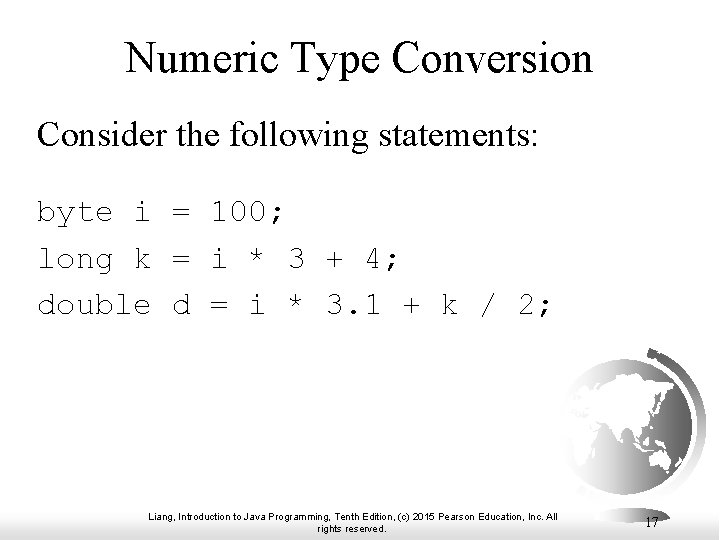 Numeric Type Conversion Consider the following statements: byte i = 100; long k =