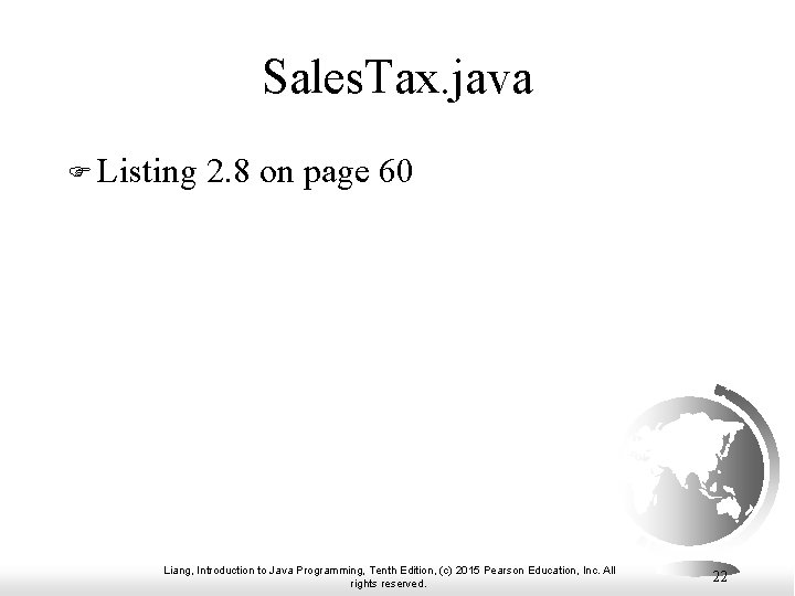 Sales. Tax. java F Listing 2. 8 on page 60 Liang, Introduction to Java