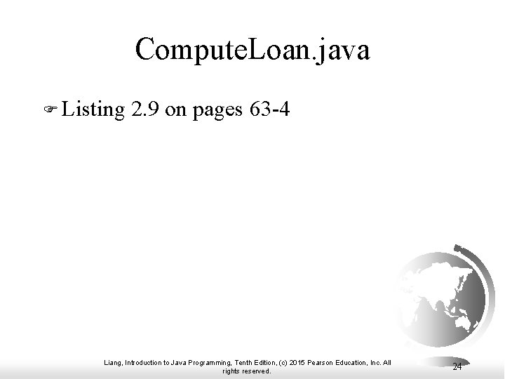 Compute. Loan. java F Listing 2. 9 on pages 63 -4 Liang, Introduction to