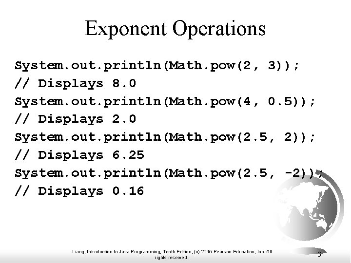 Exponent Operations System. out. println(Math. pow(2, 3)); // Displays 8. 0 System. out. println(Math.