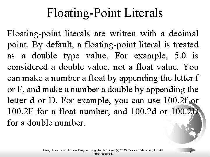 Floating-Point Literals Floating-point literals are written with a decimal point. By default, a floating-point