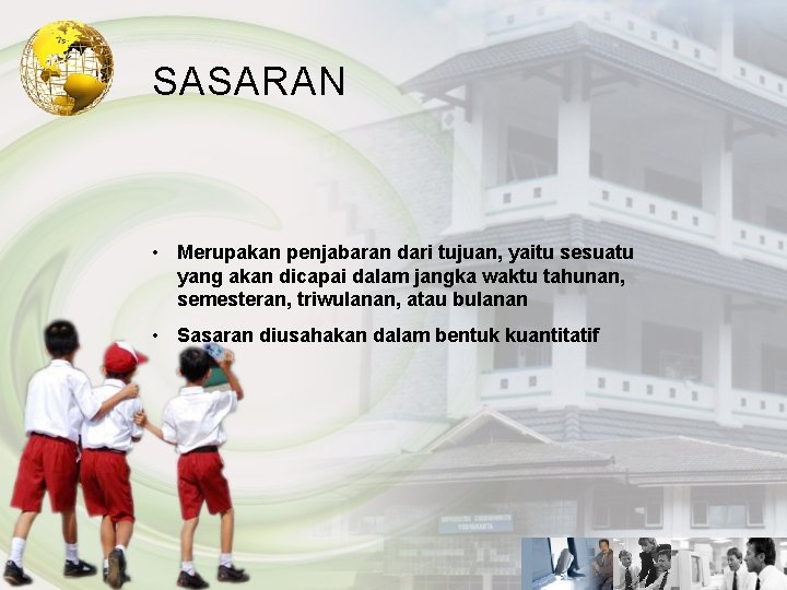 SASARAN • Merupakan penjabaran dari tujuan, yaitu sesuatu yang akan dicapai dalam jangka waktu