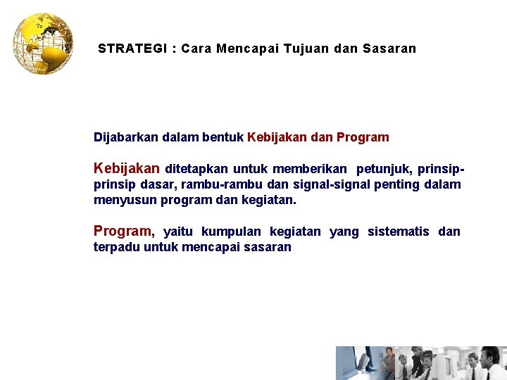 STRATEGI : Cara Mencapai Tujuan dan Sasaran Dijabarkan dalam bentuk Kebijakan dan Program Kebijakan