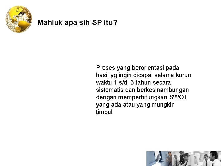 Mahluk apa sih SP itu? Proses yang berorientasi pada hasil yg ingin dicapai selama