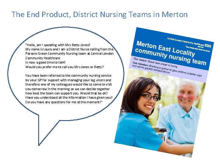 The End Product, District Nursing Teams in Merton “Hello, am I speaking with Mrs
