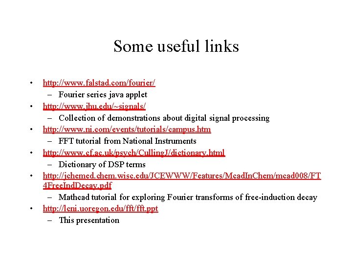 Some useful links • • • http: //www. falstad. com/fourier/ – Fourier series java