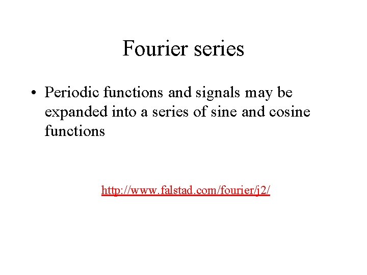 Fourier series • Periodic functions and signals may be expanded into a series of