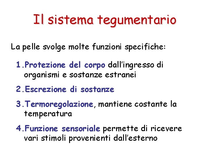 Il sistema tegumentario La pelle svolge molte funzioni specifiche: 1. Protezione del corpo dall’ingresso