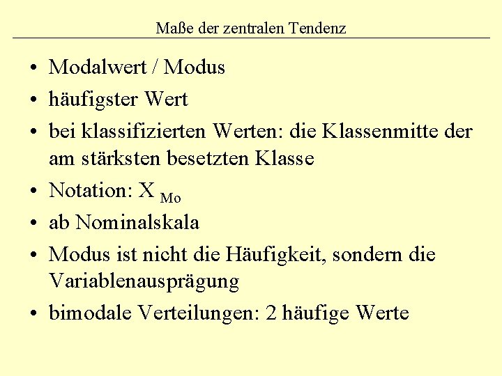 Maße der zentralen Tendenz • Modalwert / Modus • häufigster Wert • bei klassifizierten