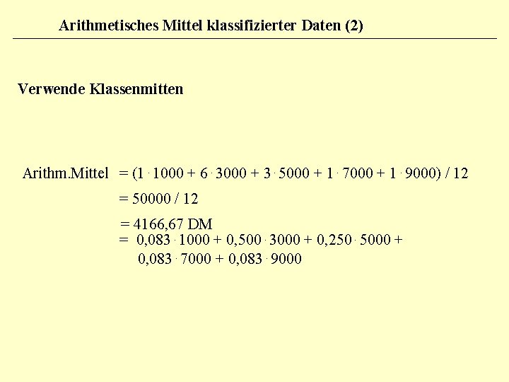 Arithmetisches Mittel klassifizierter Daten (2) Verwende Klassenmitten Arithm. Mittel = (1. 1000 + 6.