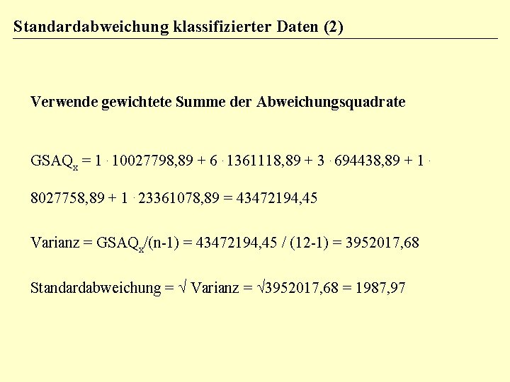 Standardabweichung klassifizierter Daten (2) Verwende gewichtete Summe der Abweichungsquadrate GSAQx = 1. 10027798, 89