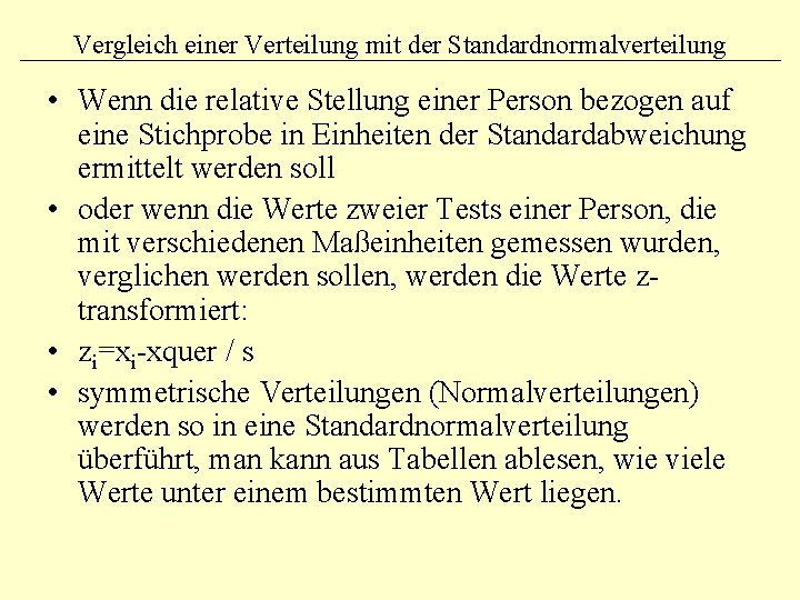 Vergleich einer Verteilung mit der Standardnormalverteilung • Wenn die relative Stellung einer Person bezogen