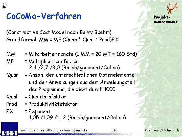 Co. Mo-Verfahren Projektmanagement (Constructive Cost Model nach Barry Boehm) Grundformel: MM = MF (Quan