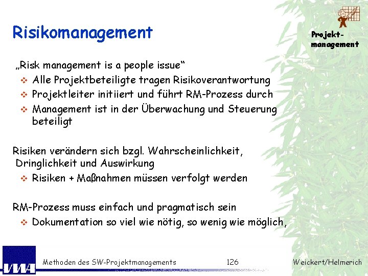 Risikomanagement Projektmanagement „Risk management is a people issue“ v Alle Projektbeteiligte tragen Risikoverantwortung v