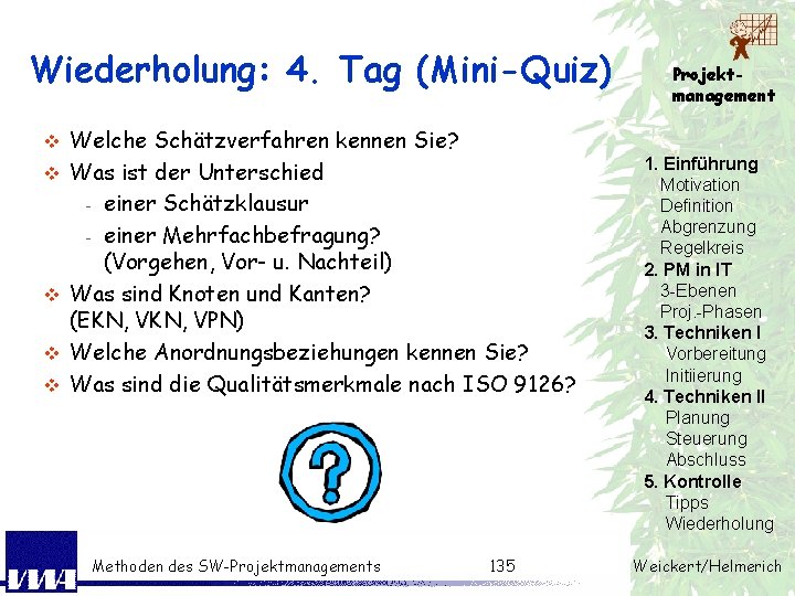 Wiederholung: 4. Tag (Mini-Quiz) v v v Welche Schätzverfahren kennen Sie? Was ist der