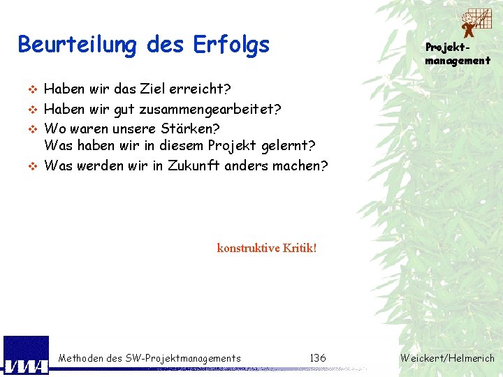 Beurteilung des Erfolgs Projektmanagement Haben wir das Ziel erreicht? v Haben wir gut zusammengearbeitet?