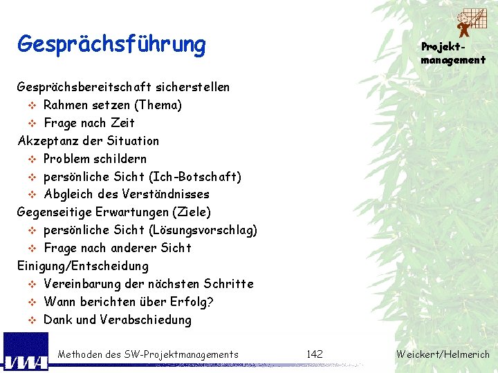 Gesprächsführung Projektmanagement Gesprächsbereitschaft sicherstellen v Rahmen setzen (Thema) v Frage nach Zeit Akzeptanz der