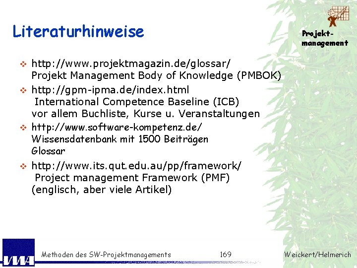 Literaturhinweise Projektmanagement http: //www. projektmagazin. de/glossar/ Projekt Management Body of Knowledge (PMBOK) v http: