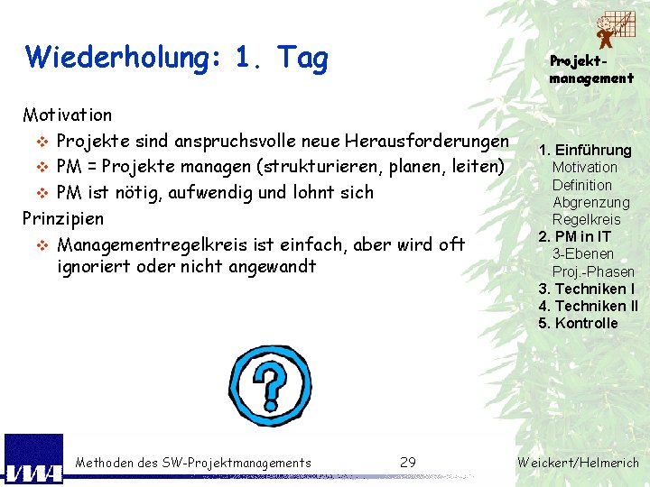 Wiederholung: 1. Tag Projektmanagement Motivation v Projekte sind anspruchsvolle neue Herausforderungen v PM =