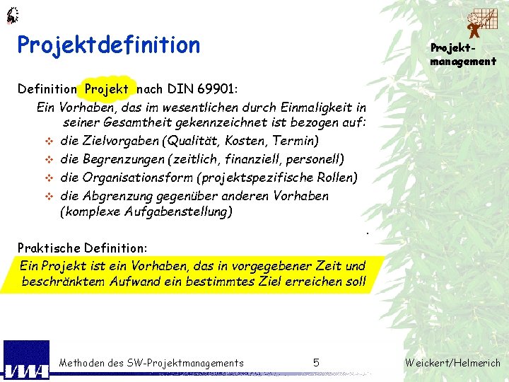 Projektdefinition Projektmanagement Definition Projekt nach DIN 69901: Ein Vorhaben, das im wesentlichen durch Einmaligkeit