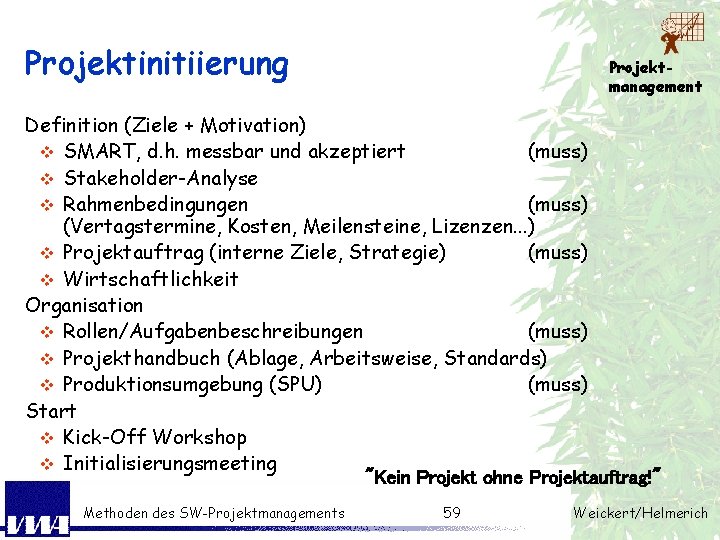 Projektinitiierung Projektmanagement Definition (Ziele + Motivation) v SMART, d. h. messbar und akzeptiert (muss)