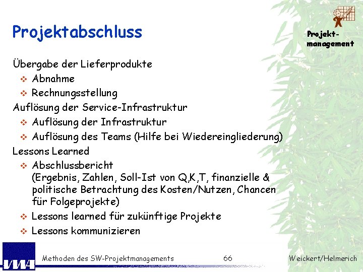 Projektabschluss Projektmanagement Übergabe der Lieferprodukte v Abnahme v Rechnungsstellung Auflösung der Service-Infrastruktur v Auflösung