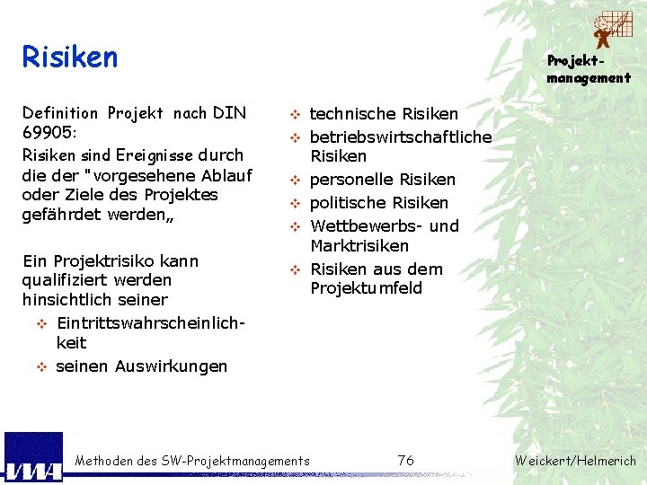 Risiken Definition Projekt nach DIN 69905: Risiken sind Ereignisse durch die der "vorgesehene Ablauf