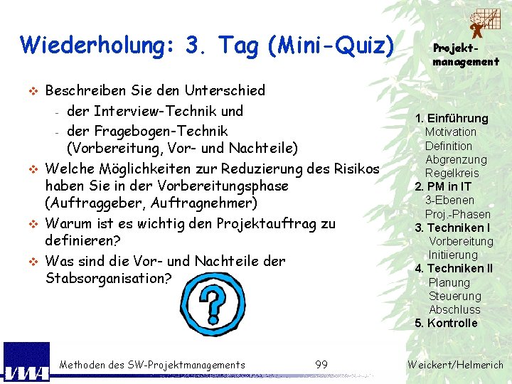 Wiederholung: 3. Tag (Mini-Quiz) Beschreiben Sie den Unterschied - der Interview-Technik und - der